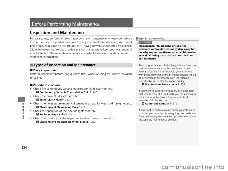 HONDA CR-Z 2015 1.G Owners Manual 224
Maintenance
Before Performing Maintenance
Inspection and Maintenance
For your safety, perform all listed inspections and maintenance to keep your vehicle 
in good condition. If you become aware of