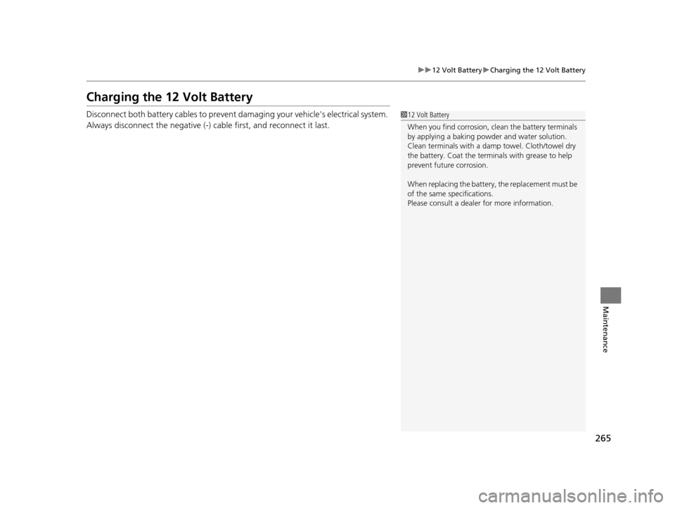HONDA CR-Z 2015 1.G Owners Manual 265
uu12 Volt Battery uCharging the 12 Volt Battery
Maintenance
Charging the 12 Volt Battery
Disconnect both battery cables to prevent damaging your vehicles electrical system.
Always disconnect the HONDA CR-Z 2015 1.G Owners Manual 265
uu12 Volt Battery uCharging the 12 Volt Battery
Maintenance
Charging the 12 Volt Battery
Disconnect both battery cables to prevent damaging your vehicles electrical system.
Always disconnect the