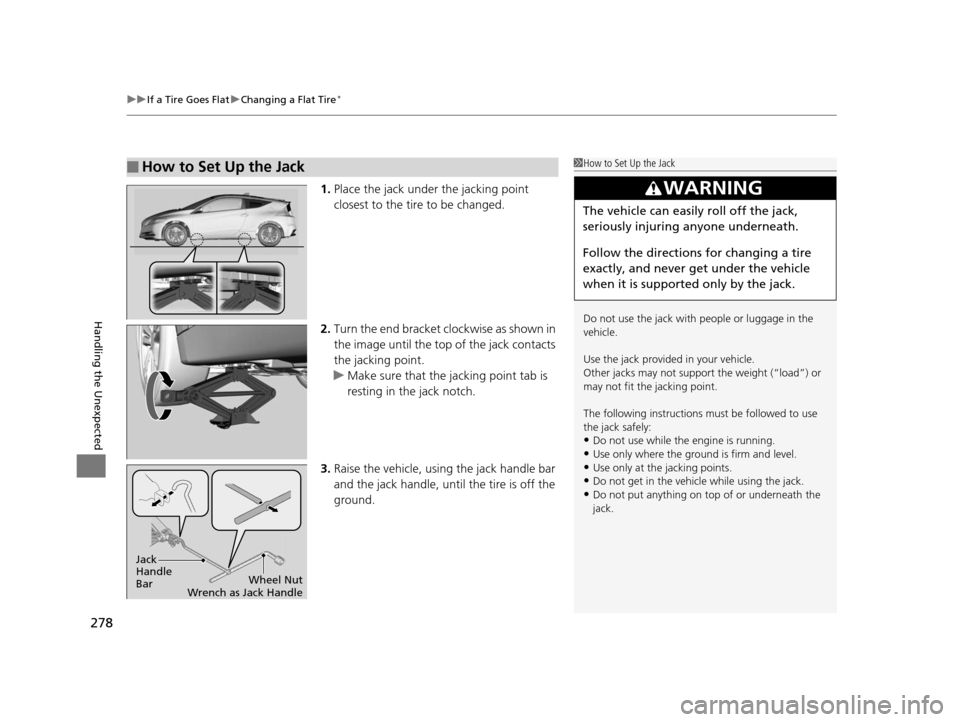HONDA CR-Z 2015 1.G Owners Manual uuIf a Tire Goes Flat uChanging a Flat Tire*
278
Handling the Unexpected
1. Place the jack under the jacking point
closest to the tire to be changed.
2. Turn the end bracket cl ockwise as shown in
t HONDA CR-Z 2015 1.G Owners Manual uuIf a Tire Goes Flat uChanging a Flat Tire*
278
Handling the Unexpected
1. Place the jack under the jacking point
closest to the tire to be changed.
2. Turn the end bracket cl ockwise as shown in
t