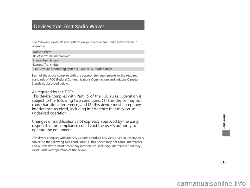 HONDA CR-Z 2015 1.G Owners Manual 313
Information
Devices that Emit Radio Waves
The following products and systems on your vehicle emit radio waves when in
operation.
Each of the above complies with the appropriate requirements or th HONDA CR-Z 2015 1.G Owners Manual 313
Information
Devices that Emit Radio Waves
The following products and systems on your vehicle emit radio waves when in
operation.
Each of the above complies with the appropriate requirements or th
