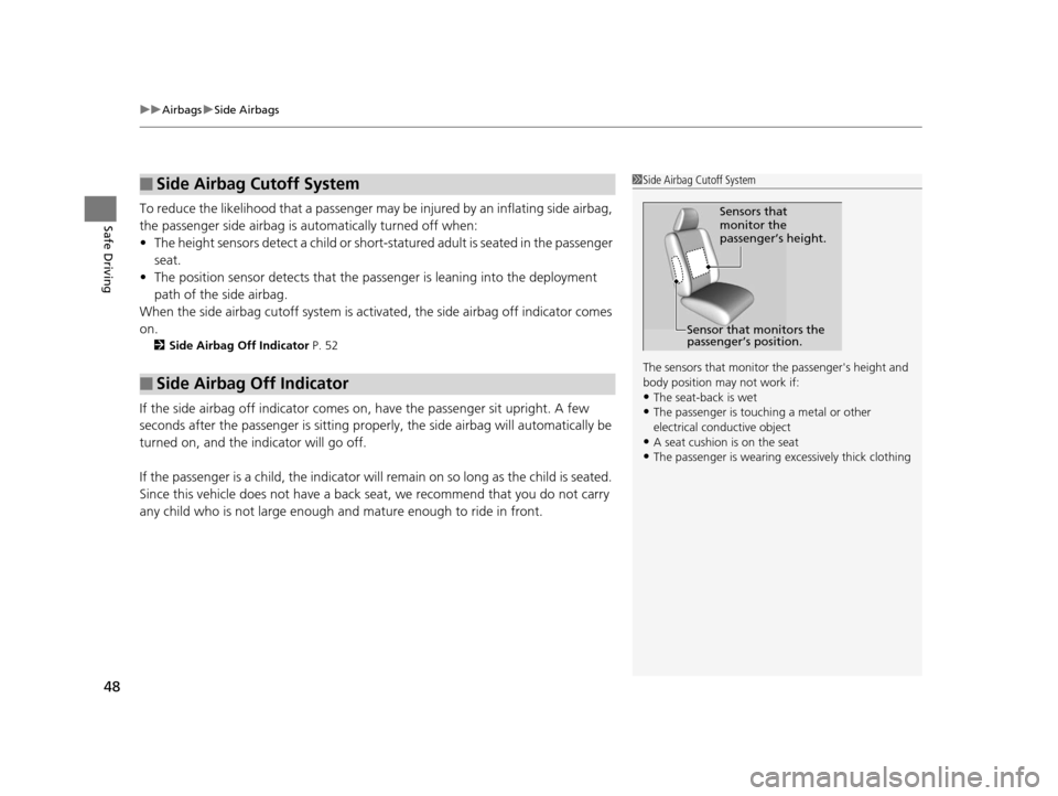 HONDA CR-Z 2015 1.G Owners Manual uuAirbags uSide Airbags
48
Safe DrivingTo reduce the likelihood that a passenger may be injured by an inflating side airbag,
the passenger side airbag is automatically turned off when:
• The heigh HONDA CR-Z 2015 1.G Owners Manual uuAirbags uSide Airbags
48
Safe DrivingTo reduce the likelihood that a passenger may be injured by an inflating side airbag,
the passenger side airbag is automatically turned off when:
• The heigh