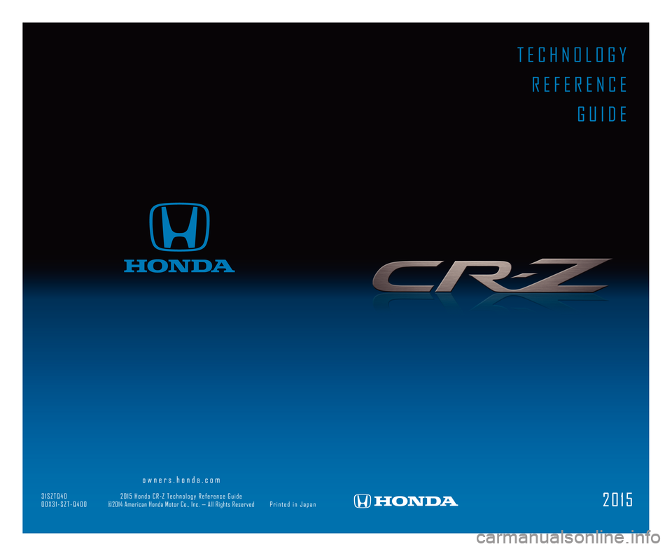 HONDA CR-Z 2015 1.G Technology Reference Guide                                         ow ners .h o nda.c o m                                                                                                                                    
3\bS 