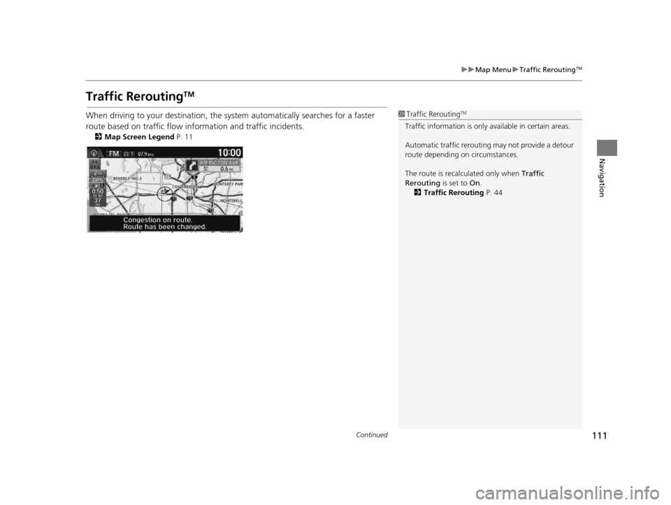 HONDA CR-Z 2016 1.G Navigation Manual 111
uuMap Menu uTraffic ReroutingTM
Continued
Navigation
Traffic ReroutingTM
When driving to your destination, the sy stem automatically searches for a faster
route based on traffic flow information HONDA CR-Z 2016 1.G Navigation Manual 111
uuMap Menu uTraffic ReroutingTM
Continued
Navigation
Traffic ReroutingTM
When driving to your destination, the sy stem automatically searches for a faster
route based on traffic flow information
