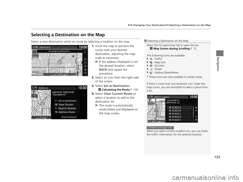 HONDA CR-Z 2016 1.G Navigation Manual 123
uuChanging Your Destination uSelecting a Destination on the Map
Navigation
Selecting a Destination on the Map
Select a new destination when en route by selecting a location on the map.
1.Scroll th HONDA CR-Z 2016 1.G Navigation Manual 123
uuChanging Your Destination uSelecting a Destination on the Map
Navigation
Selecting a Destination on the Map
Select a new destination when en route by selecting a location on the map.
1.Scroll th