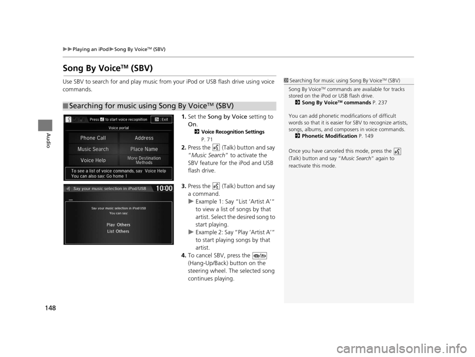 HONDA CR-Z 2016 1.G Navigation Manual 148
uuPlaying an iPod uSong By VoiceTM (SBV)
Audio
Song By VoiceTM (SBV)
Use SBV to search for and play music from your iPod or USB flash drive using voice
commands.
1.Set the Song by Voice setting HONDA CR-Z 2016 1.G Navigation Manual 148
uuPlaying an iPod uSong By VoiceTM (SBV)
Audio
Song By VoiceTM (SBV)
Use SBV to search for and play music from your iPod or USB flash drive using voice
commands.
1.Set the Song by Voice setting