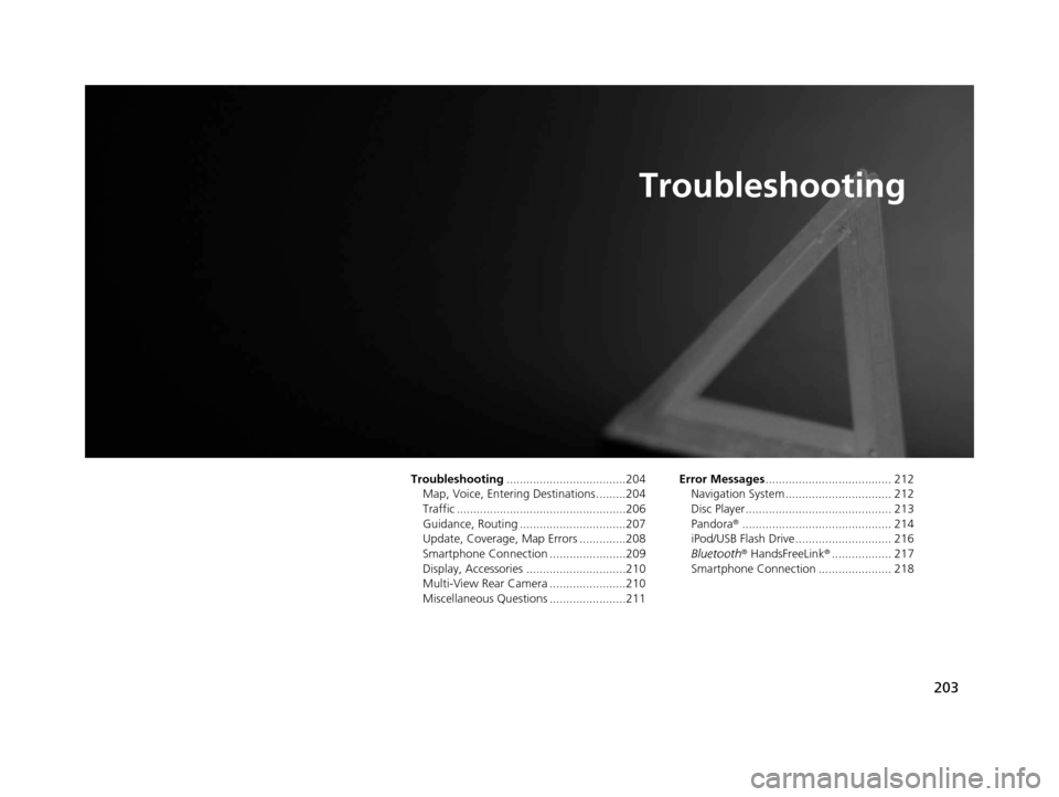 HONDA CR-Z 2016 1.G Navigation Manual 203
Troubleshooting
Troubleshooting....................................204
Map, Voice, Entering Destinations .........204
Traffic ...................................................206
Guidance, Routi HONDA CR-Z 2016 1.G Navigation Manual 203
Troubleshooting
Troubleshooting....................................204
Map, Voice, Entering Destinations .........204
Traffic ...................................................206
Guidance, Routi