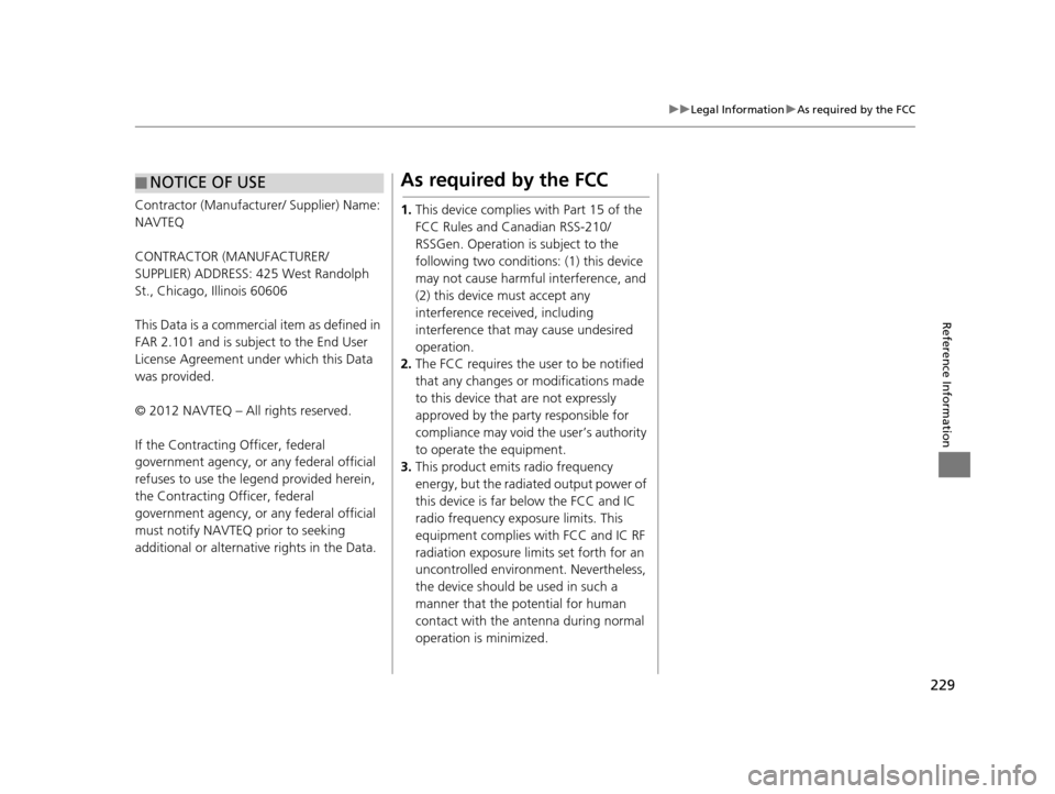 HONDA CR-Z 2016 1.G Navigation Manual 229
uuLegal Information uAs required by the FCC
Reference Information
Contractor (Manufacturer/ Supplier) Name:
NAVTEQ
CONTRACTOR (MANUFACTURER/
SUPPLIER) ADDRESS: 425 West Randolph
St., Chicago, Il HONDA CR-Z 2016 1.G Navigation Manual 229
uuLegal Information uAs required by the FCC
Reference Information
Contractor (Manufacturer/ Supplier) Name:
NAVTEQ
CONTRACTOR (MANUFACTURER/
SUPPLIER) ADDRESS: 425 West Randolph
St., Chicago, Il
