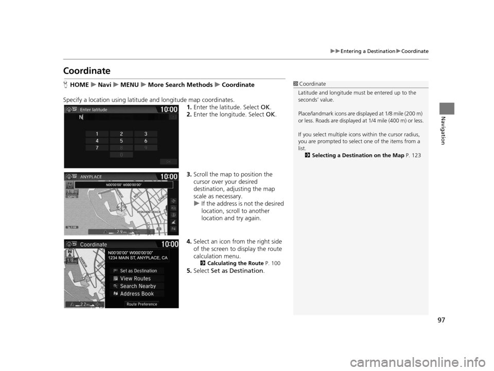 HONDA CR-Z 2016 1.G Navigation Manual 97
uuEntering a Destination uCoordinate
Navigation
Coordinate
H HOME uNavi uMENU uMore Search Methods uCoordinate
Specify a location using latitude and longitude map coordinates. 1.Enter the latitude. HONDA CR-Z 2016 1.G Navigation Manual 97
uuEntering a Destination uCoordinate
Navigation
Coordinate
H HOME uNavi uMENU uMore Search Methods uCoordinate
Specify a location using latitude and longitude map coordinates. 1.Enter the latitude.