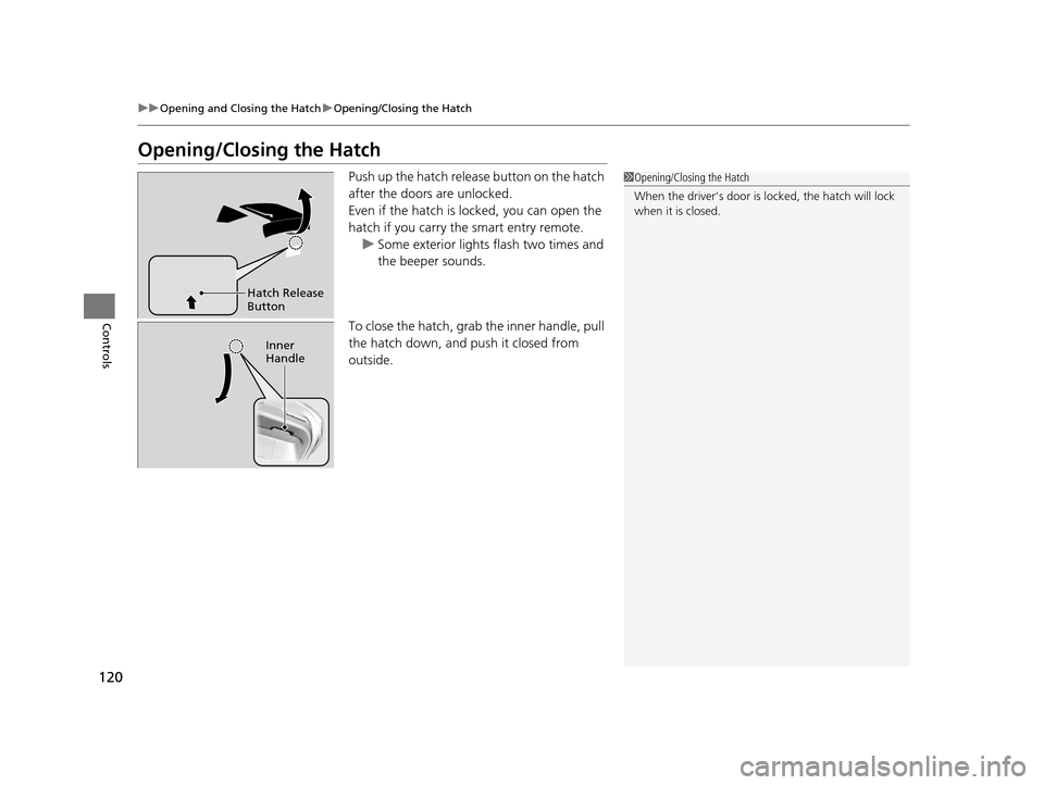 HONDA CR-Z 2016 1.G Owners Manual 120
uuOpening and Closing the Hatch uOpening/Closing the Hatch
Controls
Opening/Closing the Hatch
Push up the hatch release button on the hatch
after the doors are unlocked.
Even if the hatch is loc HONDA CR-Z 2016 1.G Owners Manual 120
uuOpening and Closing the Hatch uOpening/Closing the Hatch
Controls
Opening/Closing the Hatch
Push up the hatch release button on the hatch
after the doors are unlocked.
Even if the hatch is loc