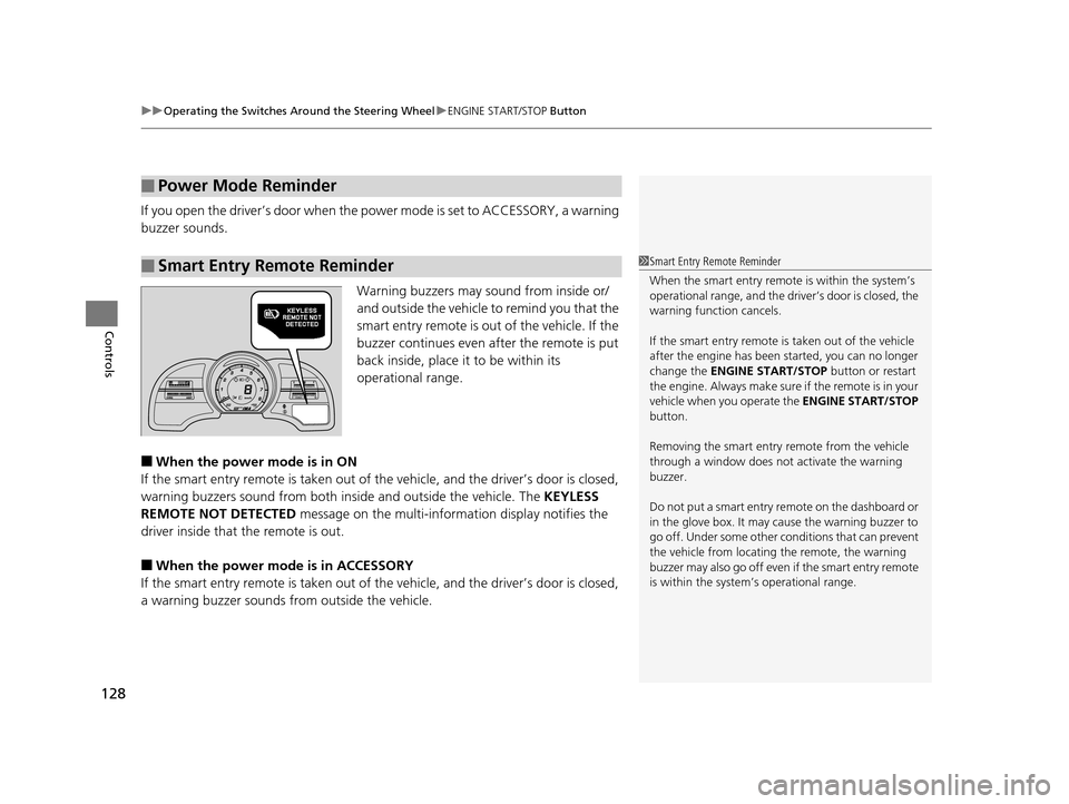 HONDA CR-Z 2016 1.G Owners Manual uuOperating the Switches Around the Steering Wheel uENGINE START/STOP  Button
128
Controls
If you open the driver’s doo r when the power mode is set to ACCESSORY, a warning 
buzzer sounds.
Warning b