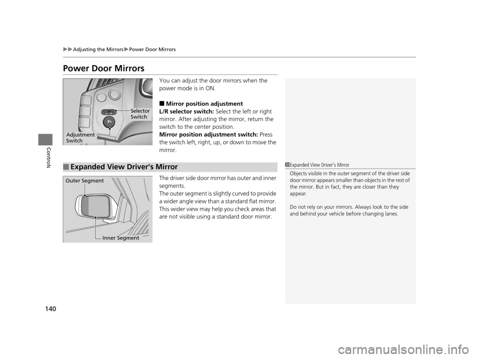 HONDA CR-Z 2016 1.G Owners Manual 140
uuAdjusting the Mirrors uPower Door Mirrors
Controls
Power Door Mirrors
You can adjust the door mirrors when the
power mode is in ON.
■Mirror position adjustment
L/R selector switch: Select th HONDA CR-Z 2016 1.G Owners Manual 140
uuAdjusting the Mirrors uPower Door Mirrors
Controls
Power Door Mirrors
You can adjust the door mirrors when the
power mode is in ON.
■Mirror position adjustment
L/R selector switch: Select th