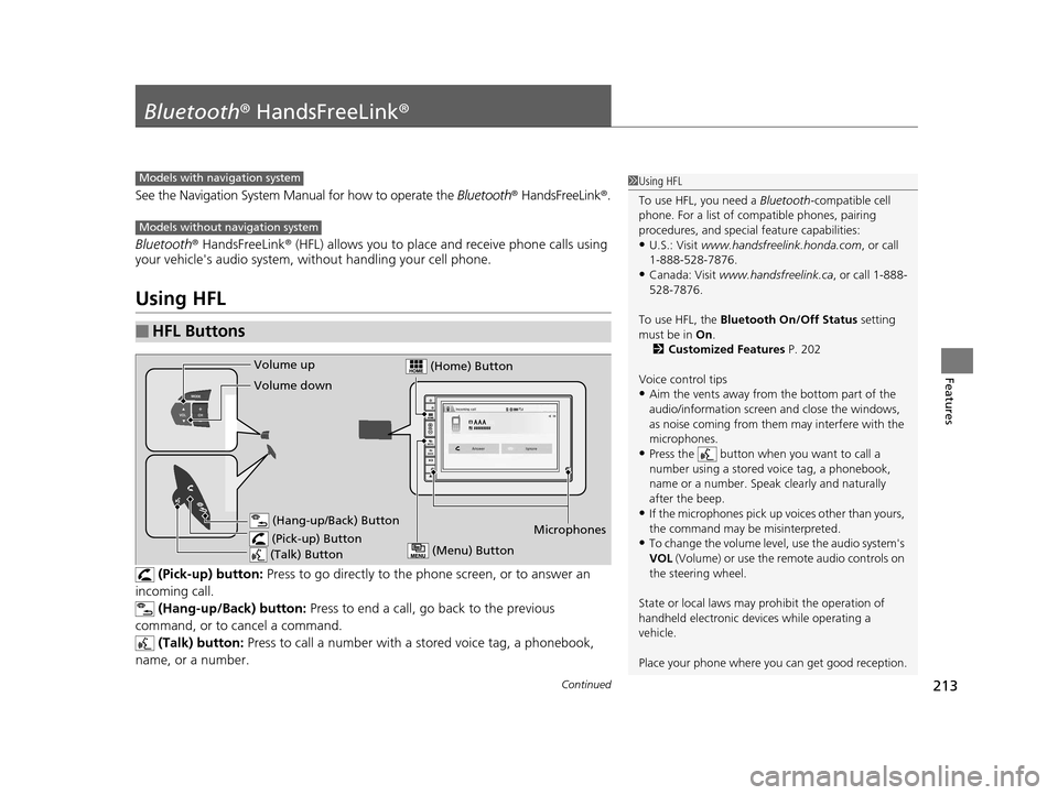 HONDA CR-Z 2016 1.G Owners Manual 213Continued
Features
Bluetooth® HandsFreeLink ®
See the Navigation System Manual for how to operate the  Bluetooth® HandsFreeLink® .
Bluetooth ® HandsFreeLink ® (HFL) allows you to place  and r