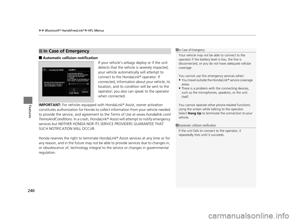 HONDA CR-Z 2016 1.G Owners Manual uuBluetooth ® HandsFreeLink ®u HFL Menus
240
Features
■Automatic collisi on notification
If your vehicle’s airbags deploy or if the unit 
detects that the vehicle is severely impacted, 
your veh