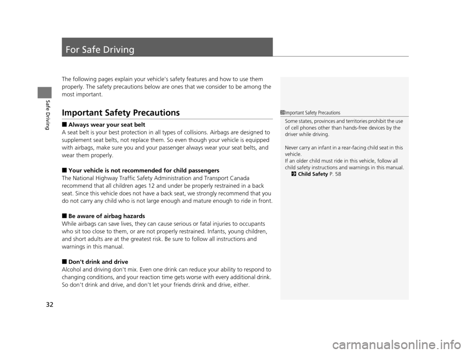 HONDA CR-Z 2016 1.G Owners Guide 32
Safe Driving
For Safe Driving
The following pages explain your vehicles safety features and how to use them
properly. The safety precautions below are ones that we consider to be among the
most HONDA CR-Z 2016 1.G Owners Guide 32
Safe Driving
For Safe Driving
The following pages explain your vehicles safety features and how to use them
properly. The safety precautions below are ones that we consider to be among the
most