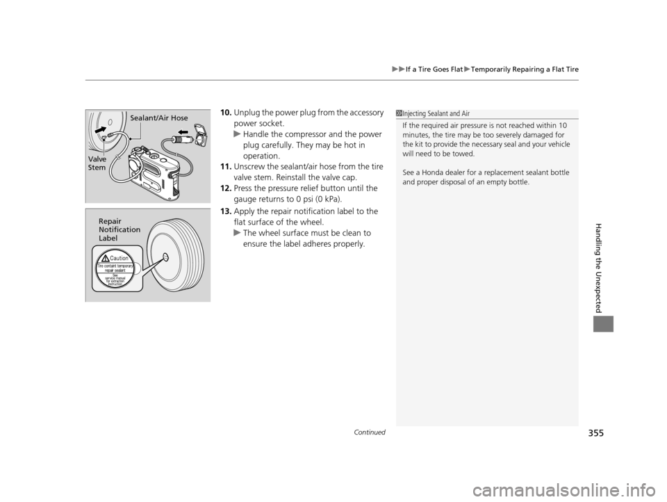 HONDA CR-Z 2016 1.G Owners Manual Continued355
uuIf a Tire Goes Flat uTemporarily Repairing a Flat Tire
Handling the Unexpected
10. Unplug the power plug from the accessory
power socket.
u Handle the compressor and the power
plug ca HONDA CR-Z 2016 1.G Owners Manual Continued355
uuIf a Tire Goes Flat uTemporarily Repairing a Flat Tire
Handling the Unexpected
10. Unplug the power plug from the accessory
power socket.
u Handle the compressor and the power
plug ca