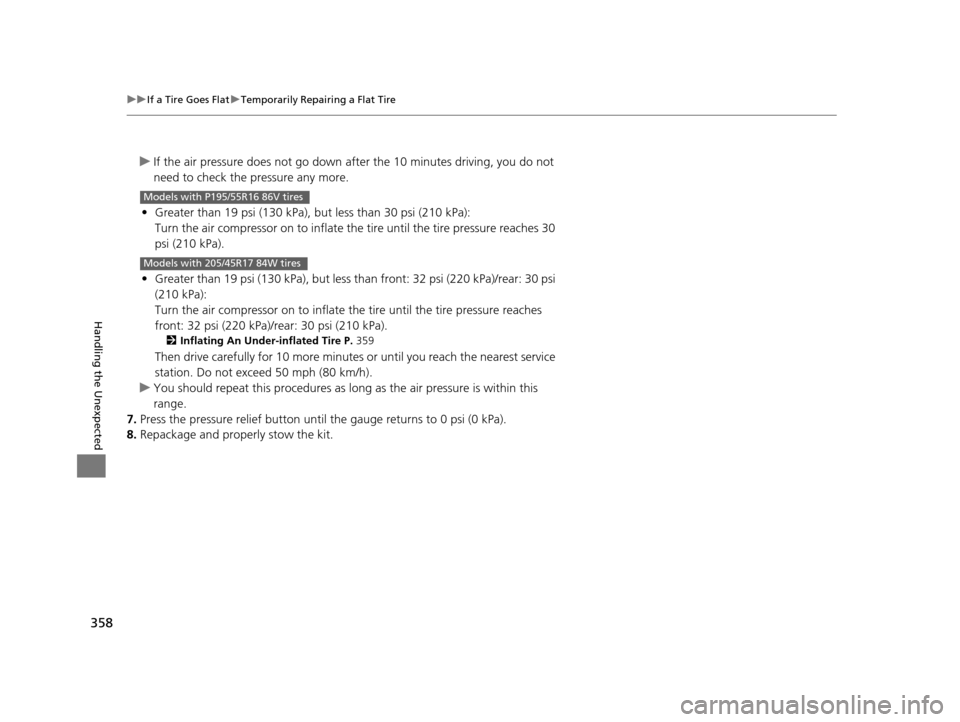 HONDA CR-Z 2016 1.G Owners Manual 358
uuIf a Tire Goes Flat uTemporarily Repairing a Flat Tire
Handling the Unexpected
u If the air pressure does not go down after the 10 minutes driving, you do not
need to check the pressure any mor HONDA CR-Z 2016 1.G Owners Manual 358
uuIf a Tire Goes Flat uTemporarily Repairing a Flat Tire
Handling the Unexpected
u If the air pressure does not go down after the 10 minutes driving, you do not
need to check the pressure any mor
