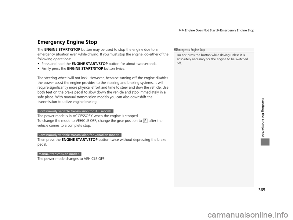 HONDA CR-Z 2016 1.G Owners Manual 365
uuEngine Does Not Start uEmergency Engine Stop
Handling the Unexpected
Emergency Engine Stop
The ENGINE START/STOP button may be used to stop the engine due to an
emergency situation even while HONDA CR-Z 2016 1.G Owners Manual 365
uuEngine Does Not Start uEmergency Engine Stop
Handling the Unexpected
Emergency Engine Stop
The ENGINE START/STOP button may be used to stop the engine due to an
emergency situation even while