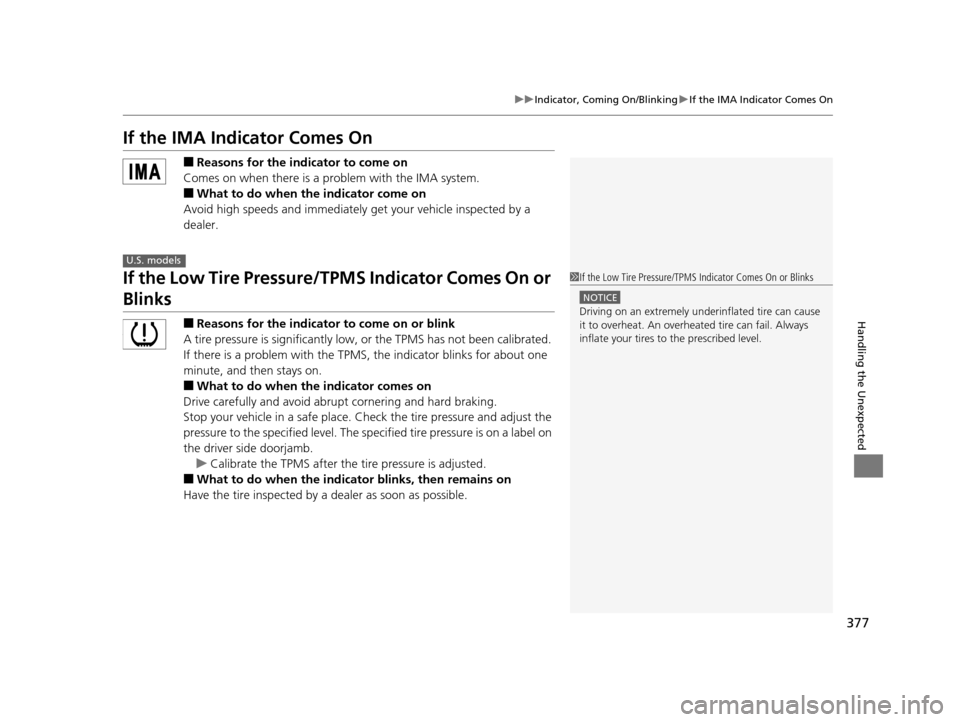 HONDA CR-Z 2016 1.G Owners Manual 377
uuIndicator, Coming On/Blinking uIf the IMA Indicator Comes On
Handling the Unexpected
If the IMA Indicator Comes On
■Reasons for the indicator to come on
Comes on when there is a pr oblem with HONDA CR-Z 2016 1.G Owners Manual 377
uuIndicator, Coming On/Blinking uIf the IMA Indicator Comes On
Handling the Unexpected
If the IMA Indicator Comes On
■Reasons for the indicator to come on
Comes on when there is a pr oblem with