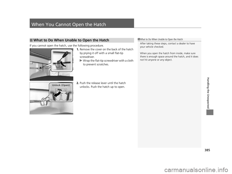 HONDA CR-Z 2016 1.G Owners Manual 385
Handling the Unexpected
When You Cannot Open the Hatch
If you cannot open the hatch, use the following procedure.
1.Remove the cover on the back of the hatch
by prying it off with a small flat-ti HONDA CR-Z 2016 1.G Owners Manual 385
Handling the Unexpected
When You Cannot Open the Hatch
If you cannot open the hatch, use the following procedure.
1.Remove the cover on the back of the hatch
by prying it off with a small flat-ti