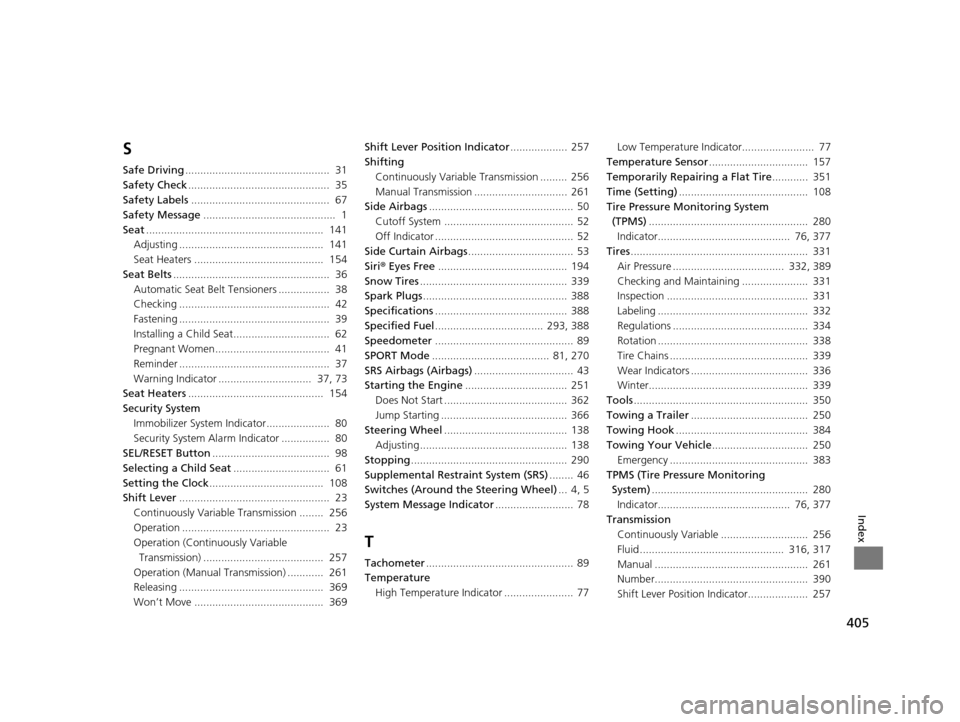 HONDA CR-Z 2016 1.G Owners Manual 405
Index
S
Safe Driving................................................  31
Safety Check ...............................................  35
Safety Labels ............................................