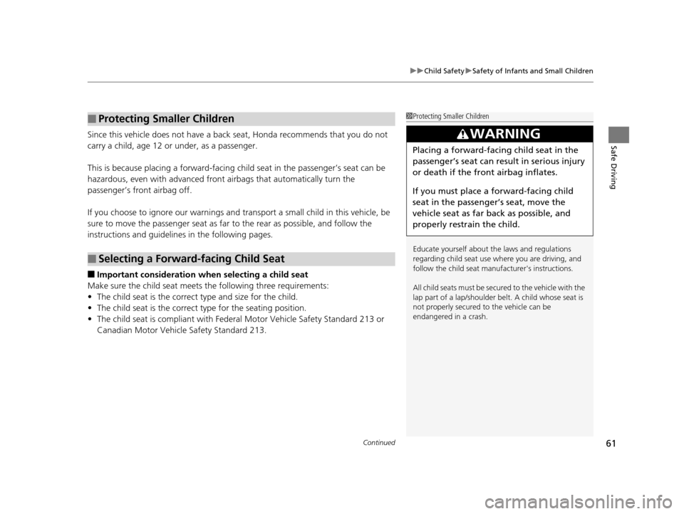 HONDA CR-Z 2016 1.G Repair Manual Continued61
uuChild Safety uSafety of Infants and Small Children
Safe DrivingSince this vehicle does not have a back seat, Honda recommends that you do not
carry a child, age 12 or under, as a passe HONDA CR-Z 2016 1.G Repair Manual Continued61
uuChild Safety uSafety of Infants and Small Children
Safe DrivingSince this vehicle does not have a back seat, Honda recommends that you do not
carry a child, age 12 or under, as a passe