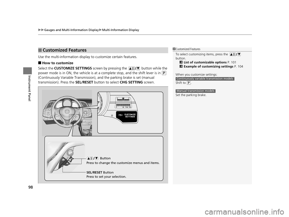 HONDA CR-Z 2016 1.G Owners Manual uuGauges and Multi-Information Display uMulti-Information Display
98
Instrument Panel
Use the multi-information display  to customize certain features.
■How to customize
Select the CUSTOMIZE SETTING