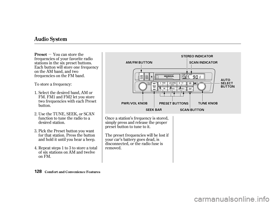 HONDA CIVIC 2001 7.G Owners Manual µYou can store the
f requencies of your f avorite radio 
stations in the six preset buttons.
Each button will store one f requency
on the AM band, and two
f requencies on the FM band. 
To store a f 