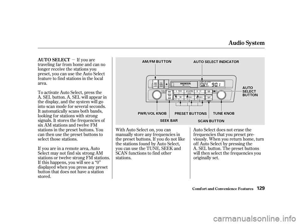 HONDA CIVIC 2001 7.G Owners Manual µIf you are
traveling far from home and can no 
longer receive the stations you
preset, you can use the Auto Select
feature to find stations in the local
area. 
To activate Auto Select, press the 
A