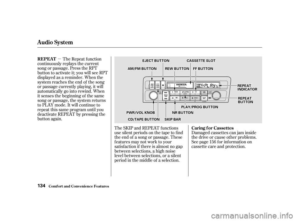 HONDA CIVIC 2001 7.G Owners Manual µThe Repeat f unction
continuously replays the current 
song or passage. Press the RPT
button to activate it; you will see RPT
displayed as a reminder. When the
system reaches the end of the song
or