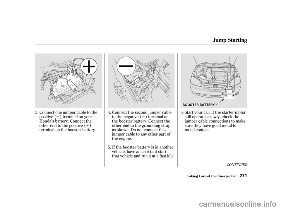 HONDA CIVIC 2001 7.G Owners Manual µ
´
´
Connect the second jumper cable 
to the negative ( ) terminal on
the booster battery. Connect the
other end to the grounding strap
as shown. Do not connect this
jumper cable to any other p