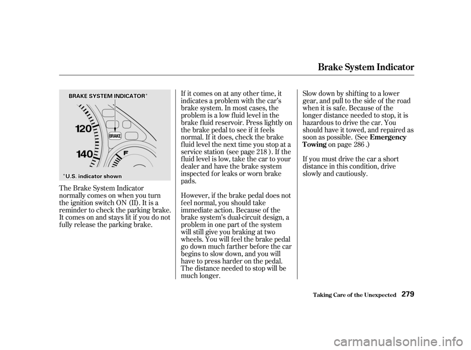 HONDA CIVIC 2001 7.G Owners Manual ÎÎ
ÎÎSlow down by shif ting to a lower 
gear, and pull to the side of the road
when it is saf e. Because of the
longer distance needed to stop, it is
hazardous to drive the car. You
should hav