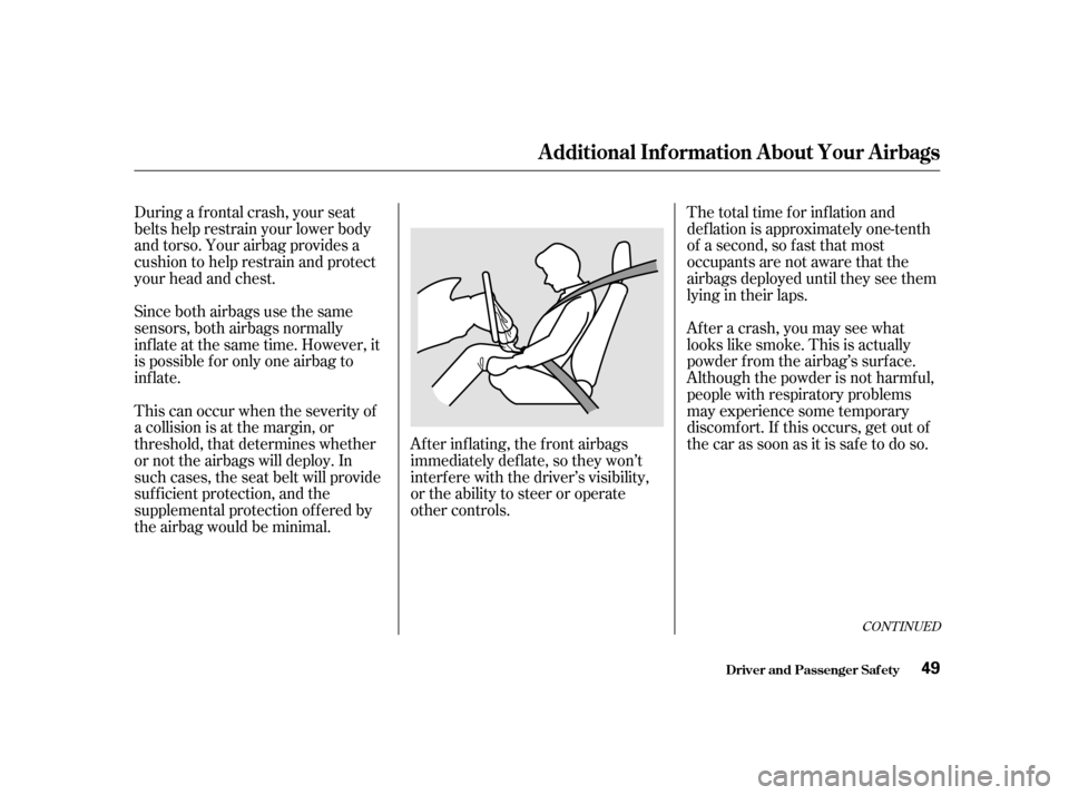 HONDA CIVIC 2001 7.G Service Manual This can occur when the severity of
a collision is at the margin, or
threshold, that determines whether
or not the airbags will deploy. In
such cases, the seat belt will provide
suf f icient protecti HONDA CIVIC 2001 7.G Service Manual This can occur when the severity of
a collision is at the margin, or
threshold, that determines whether
or not the airbags will deploy. In
such cases, the seat belt will provide
suf f icient protecti