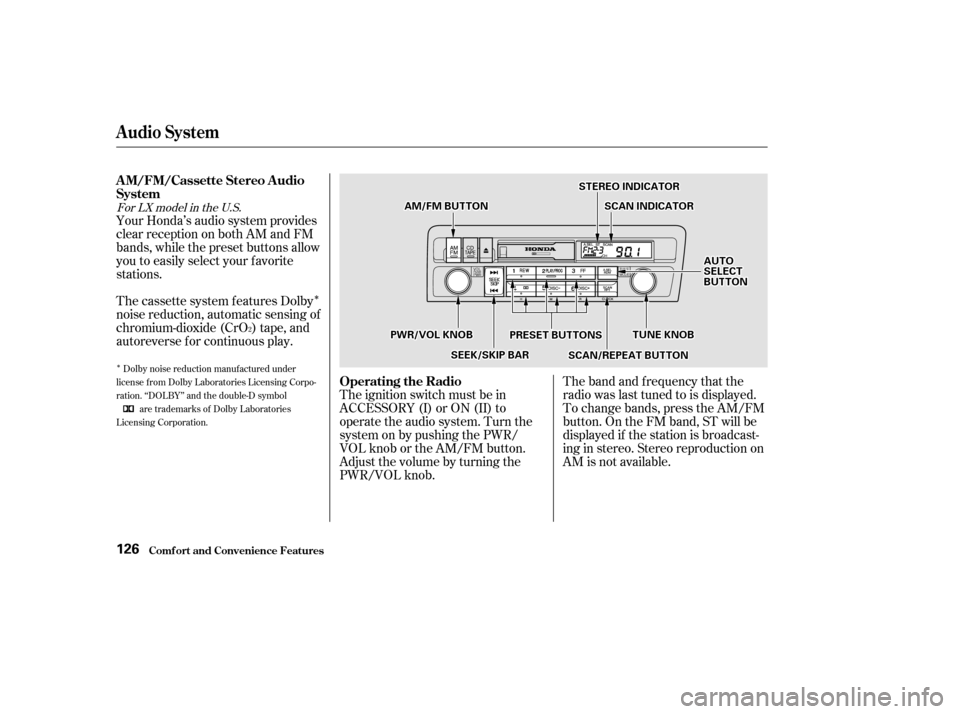 HONDA CIVIC 2002 7.G Owners Manual Î
Î
Your Honda’s audio system provides 
clear reception on both AM and FM
bands, while the preset buttons allow
you to easily select your f avorite
stations.The band and f requency that the
radi