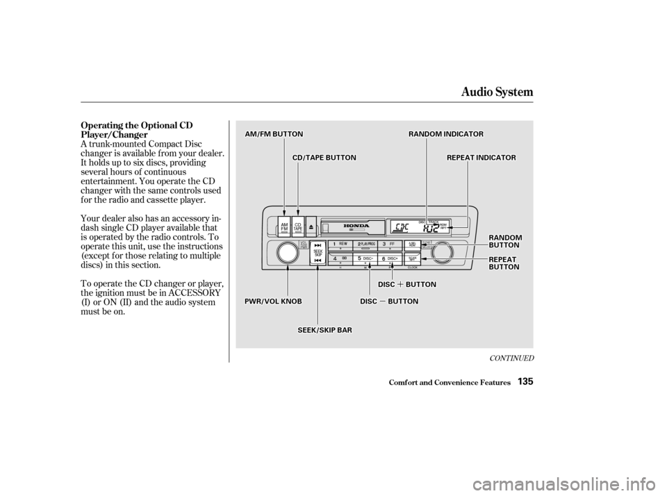 HONDA CIVIC 2002 7.G Owners Manual µµ
´´
CONT INUED
Your dealer also has an accessory in- 
dash single CD player available that
is operated by the radio controls. To
operate this unit, use the instructions
(except f or those re