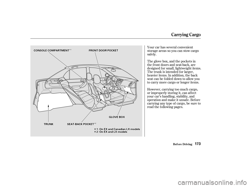 HONDA CIVIC 2002 7.G Owners Manual ÎÎÎÎ
ÎÎ
ÎÎYour car has several convenient 
storage areas so you can stow cargo
saf ely. 
However, carrying too much cargo, 
or improperly storing it, can af f ect
your car’s handling