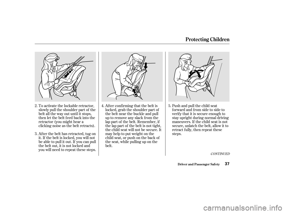 HONDA CIVIC 2002 7.G Owners Guide Push and pull the child seat
f orward and f rom side to side to
verif y that it is secure enough to
stay upright during normal driving
maneuvers. If the child seat is not
secure, unlatch the belt, al HONDA CIVIC 2002 7.G Owners Guide Push and pull the child seat
f orward and f rom side to side to
verif y that it is secure enough to
stay upright during normal driving
maneuvers. If the child seat is not
secure, unlatch the belt, al