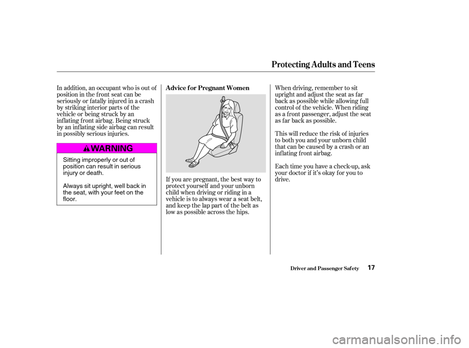 HONDA CIVIC 2004 7.G User Guide In addition, an occupant who is out of 
position in the f ront seat can be
seriously or f atally injured in a crash
by striking interior parts of the
vehicle or being struck by an
inf lating f ront ai