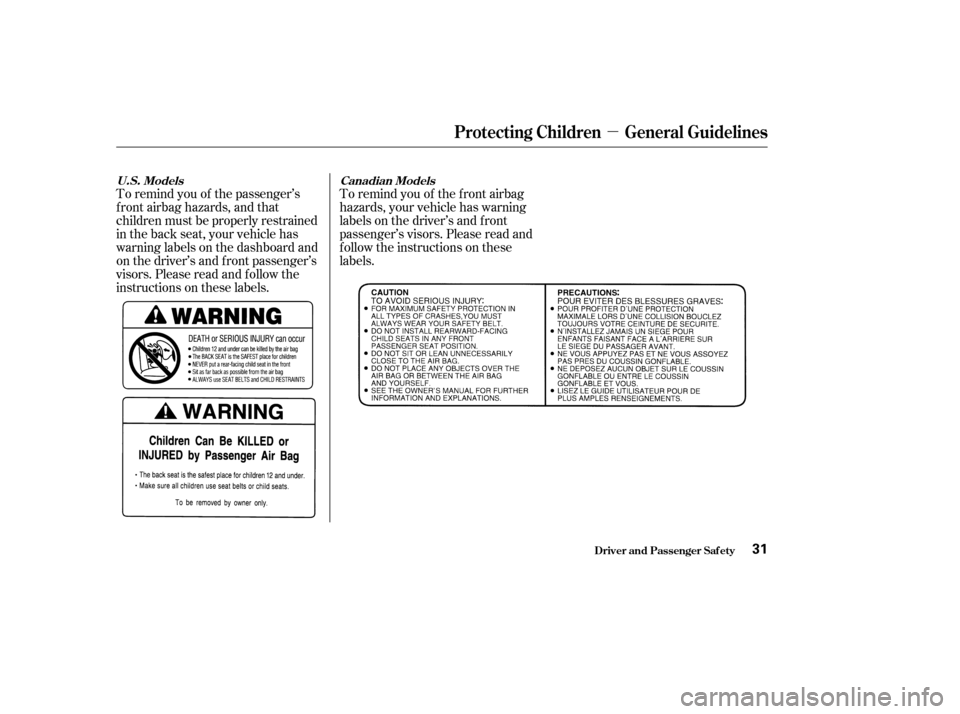 HONDA CIVIC 2004 7.G Owners Manual µ
To remind you of the passenger’s 
f ront airbag hazards, and that
children must be properly restrained
in the back seat, your vehicle has
warninglabelsonthedashboardand
on the driver’s and f r
