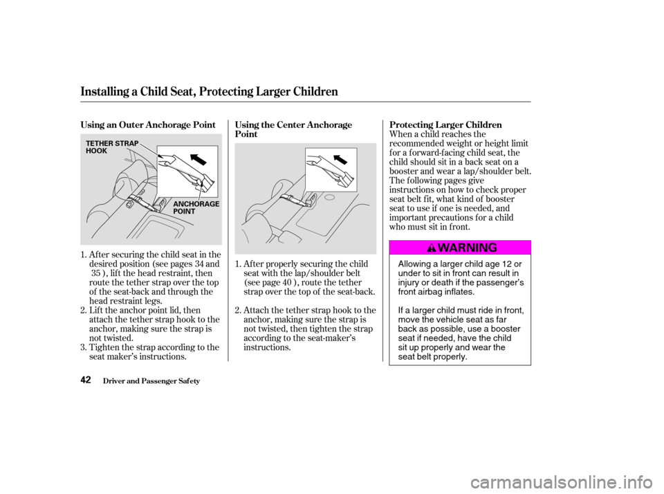 HONDA CIVIC 2004 7.G Service Manual When a child reaches the 
recommended weight or height limit
for a forward-facing child seat, the
child should sit in a back seat on a
booster and wear a lap/shoulder belt.
The f ollowing pages give
i
