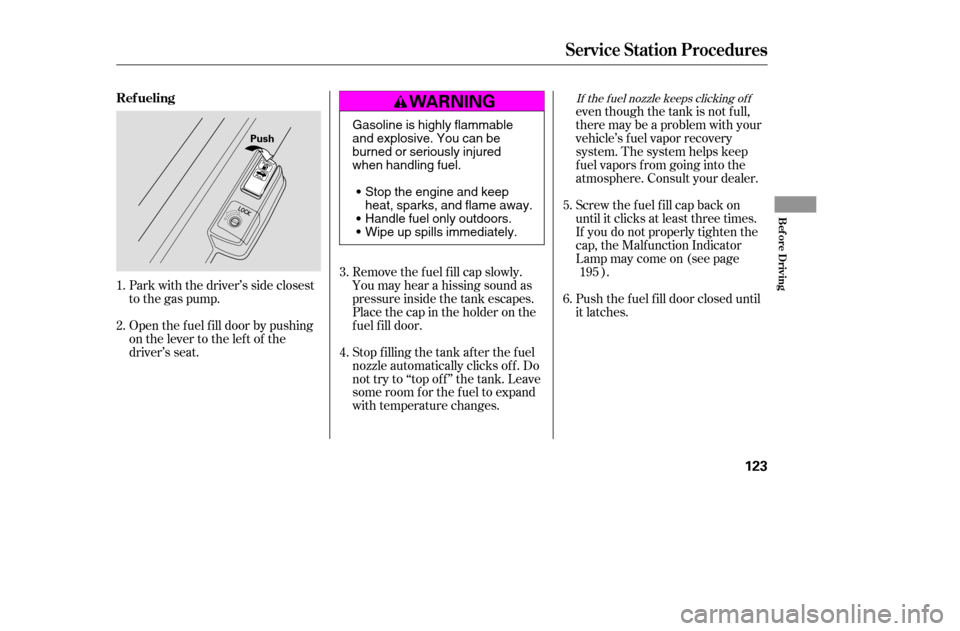 HONDA CIVIC 2005 7.G Owners Manual Park with the driver’s side closest 
to the gas pump.even though the tank is not f ull,
there may be a problem with your
vehicle’s fuel vapor recovery
system. The system helps keep
f uel vapors f 