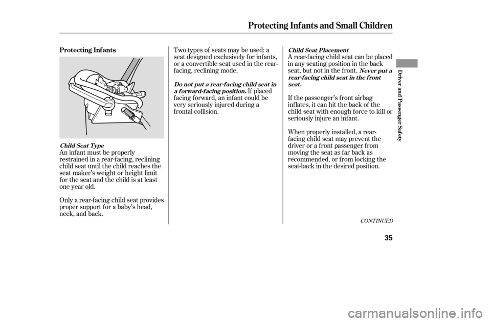 HONDA CIVIC 2005 7.G Owners Guide CONT INUED
An inf ant must be properly 
restrained in a rear-f acing, reclining
child seat until the child reaches the
seat maker’s weight or height limit
for the seat and the child is at least
one 