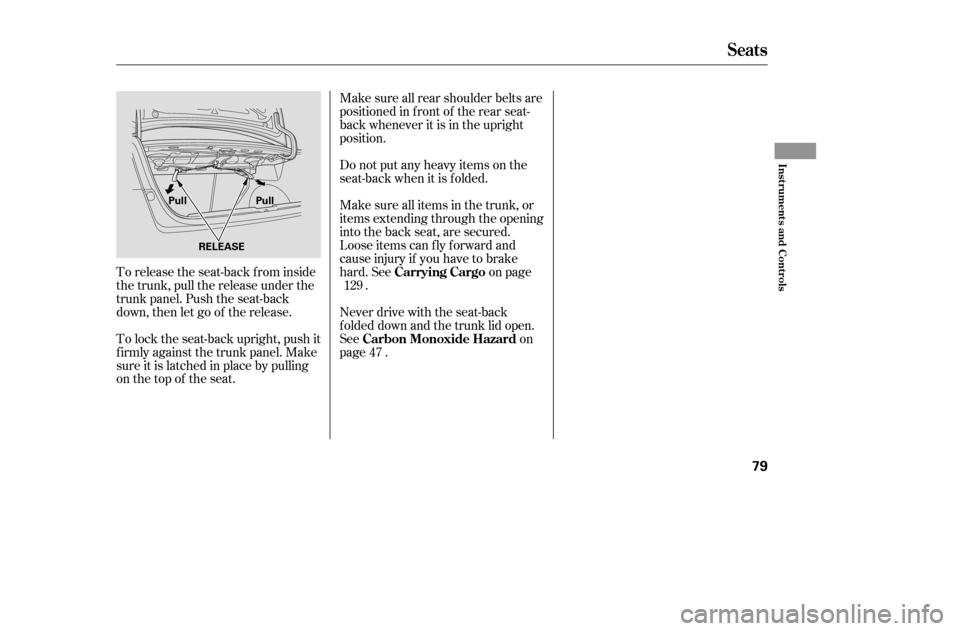 HONDA CIVIC 2005 7.G Manual PDF To release the seat-back from inside 
the trunk, pull the release under the
trunk panel. Push the seat-back
down, then let go of the release. 
To lock the seat-back upright, push it 
f irmly against t