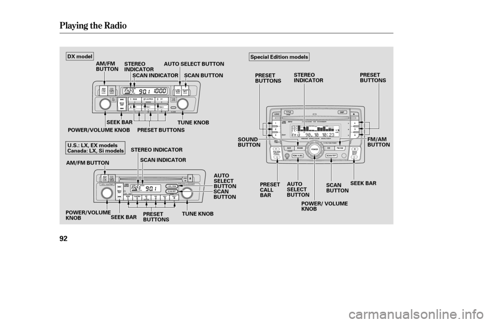 HONDA CIVIC 2005 7.G Manual Online Playing the Radio
92
SEEK BARTUNE KNOB
SCAN INDICATOR
STEREO INDICATOR SCAN INDICATOR
SCAN 
BUTTON
POWER/VOLUME KNOB
TUNE KNOB
AM/FM
BUTTON
STEREO
INDICATOR
SCAN BUTTON
PRESET BUTTONS
POWER/VOLUMEKNOB