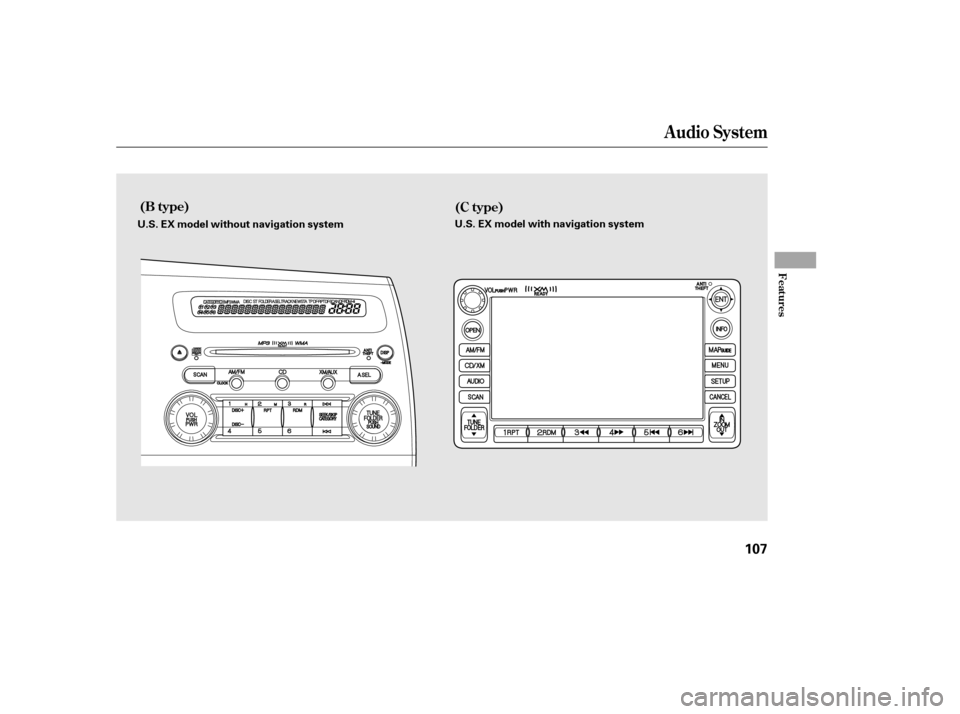 HONDA CIVIC 2006 8.G Owners Manual Audio System
(B type)(C type)
Features
107
U.S. EX model without navigation system U.S. EX model with navigation system
——
y

y
(#y

y 