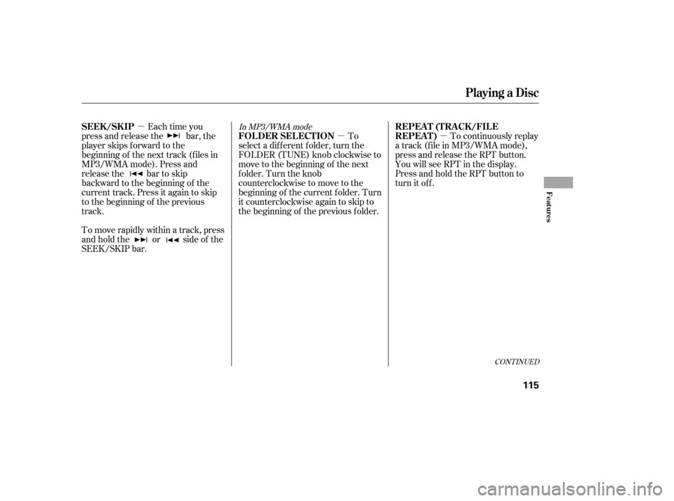 HONDA CIVIC 2006 8.G Owners Manual µ
µ
µ
In MP3/WMA mode
To
select a different folder, turn the 
FOLDER (TUNE) knob clockwise to
move to the beginning of the next
folder. Turn the knob
counterclockwise to move to the
beginning of