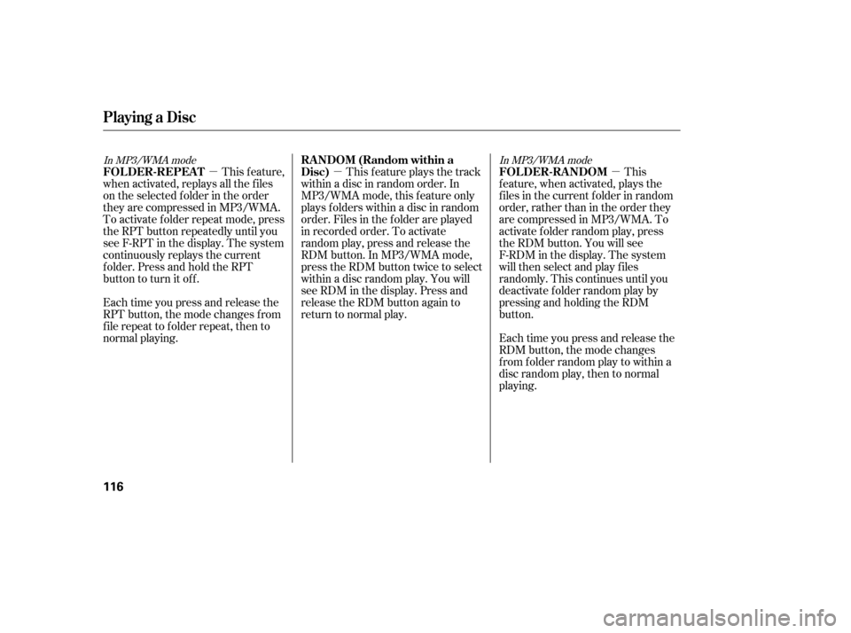 HONDA CIVIC 2006 8.G Owners Manual µµ µ
In MP3/WMA modeIn MP3/WMA mode
This feature,
when activated, replays all the f iles 
on the selected f older in the order
they are compressed in MP3/WMA.
To activate f older repeat mode, pr