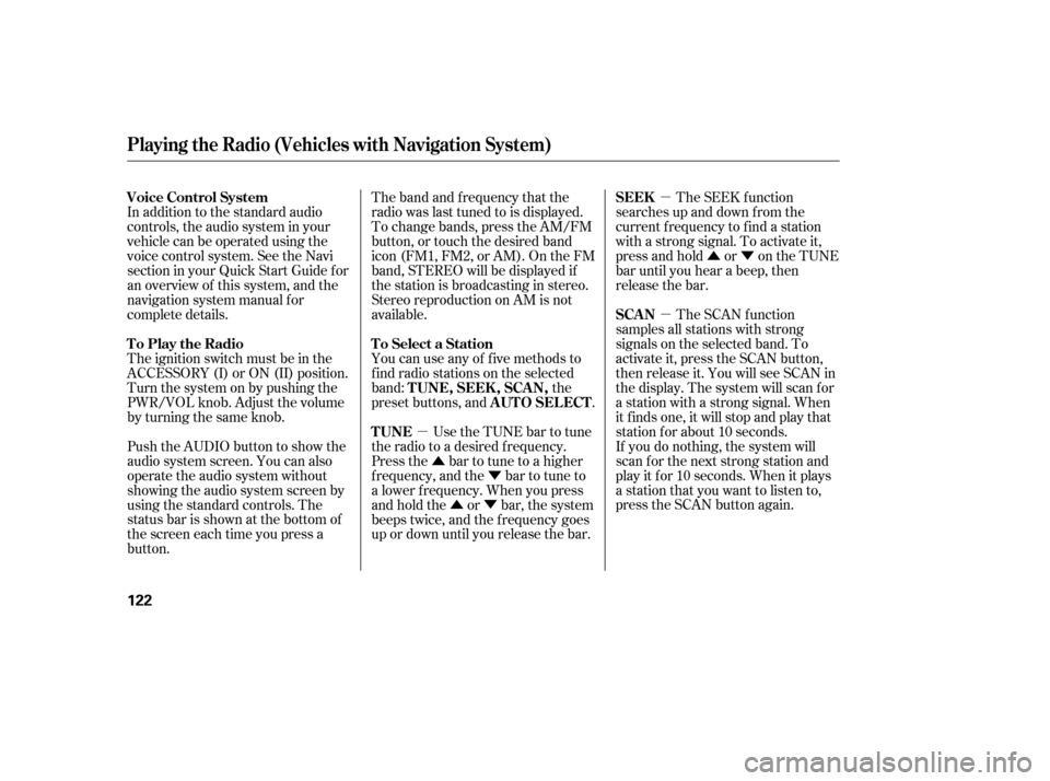 HONDA CIVIC 2006 8.G Owners Manual µ
µ Û Ý
ÛÝ µ
ÛÝ
The SCAN function
samples all stations with strong 
signals on the selected band. To
activate it, press the SCAN button,
then release it. You will see SCAN in
the dis