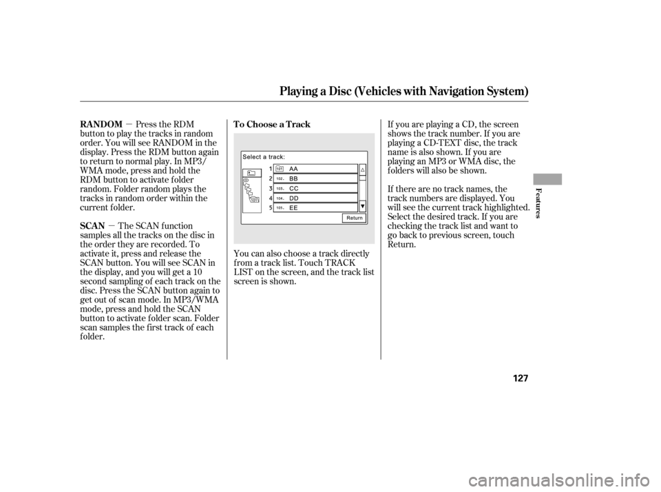 HONDA CIVIC 2006 8.G Owners Manual µ
µ You can also choose a track directly 
f rom a track list. Touch TRACK
LIST on the screen, and the track list
screen is shown. If you are playing a CD, the screen
shows the track number. If you