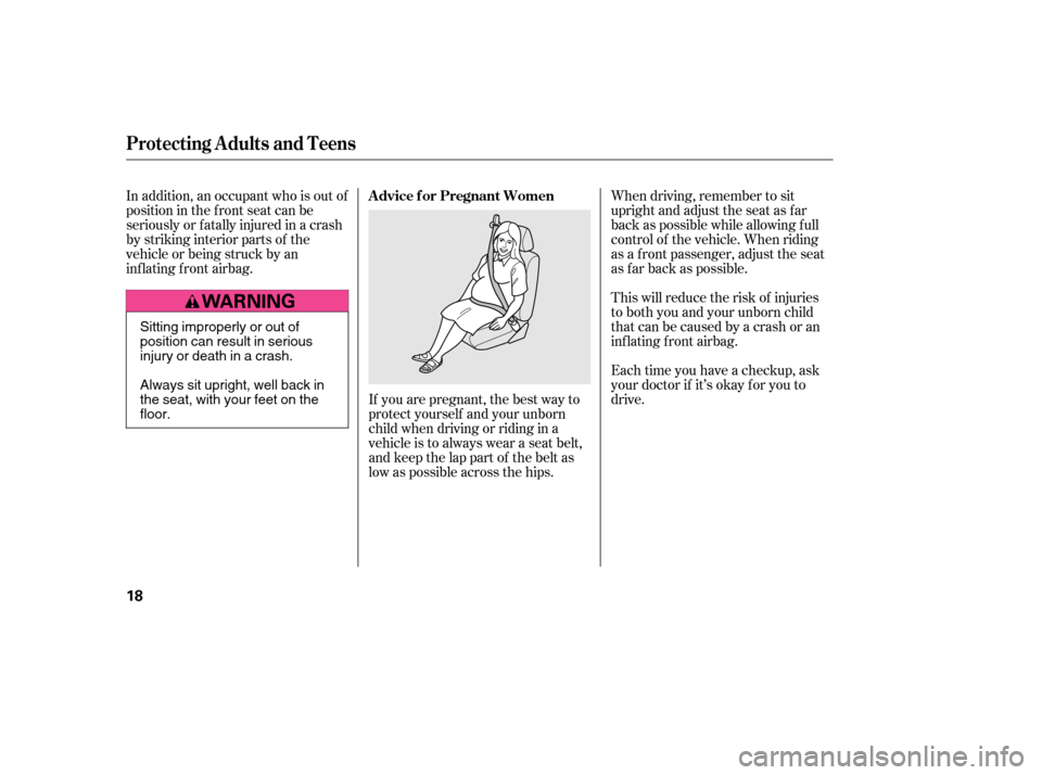 HONDA CIVIC 2006 8.G User Guide If you are pregnant, the best way to
protect yourself and your unborn
child when driving or riding in a
vehicle is to always wear a seat belt,
and keep the lap part of the belt as
low as possible acr HONDA CIVIC 2006 8.G User Guide If you are pregnant, the best way to
protect yourself and your unborn
child when driving or riding in a
vehicle is to always wear a seat belt,
and keep the lap part of the belt as
low as possible acr