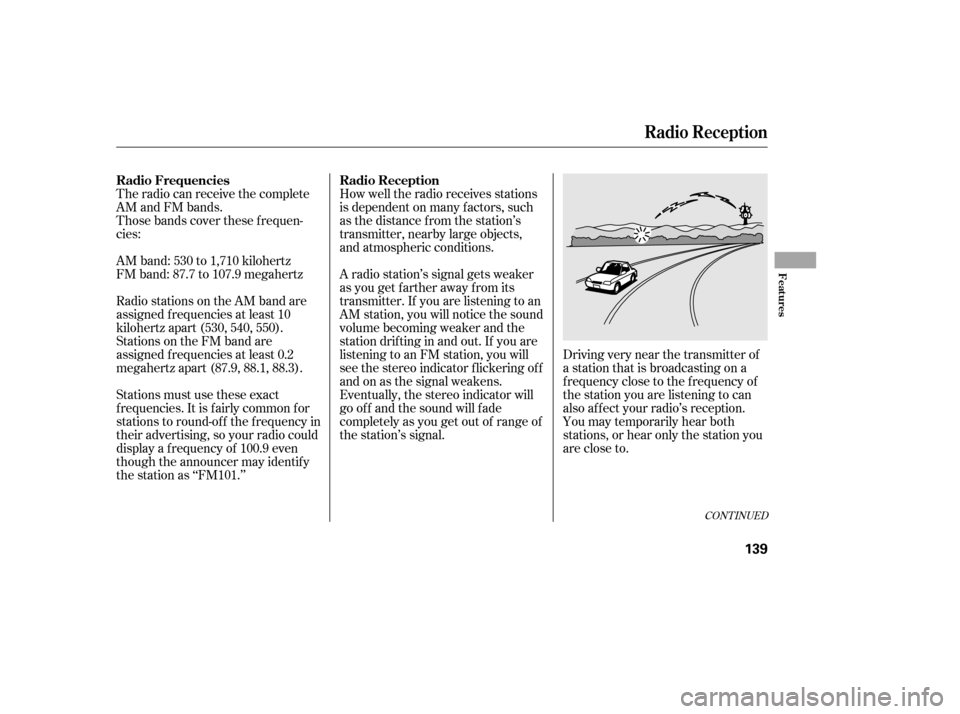 HONDA CIVIC 2006 8.G Owners Manual The radio can receive the complete 
AM and FM bands.
Those bands cover these f requen-
cies: 
AM band: 530 to 1,710 kilohertz 
FM band: 87.7 to 107.9 megahertzHow well the radio receives stations
is d